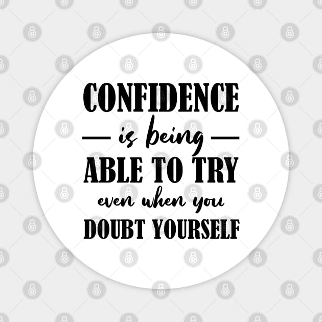 Confidence is being able to try even when you doubt yourself Magnet by Everyday Inspiration